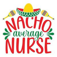 Nacho Average Nurse - Cinco De Mayo -  - May 5, Federal Holiday in Mexico. Fiesta Banner And Poster Design With Flags, Flowers, Fecorations, Maracas And Sombrero vector