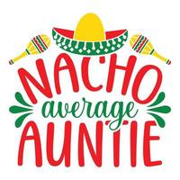 Nacho Average Auntie - Cinco De Mayo -  - May 5, Federal Holiday in Mexico. Fiesta Banner And Poster Design With Flags, Flowers, Fecorations, Maracas And Sombrero vector