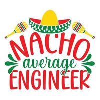 Nacho Average Engineer - Cinco De Mayo -  - May 5, Federal Holiday in Mexico. Fiesta Banner And Poster Design With Flags, Flowers, Fecorations, Maracas And Sombrero vector