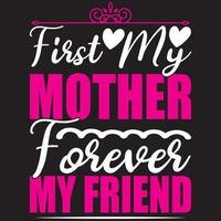 First My Mother Forever My Friend vector