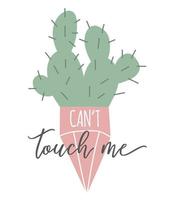 Vector cute  cactus isolated on a white background with  calligraphy. Can not touch me. Inspiration graphic design typography element. Floral card design in cartoon flat style..