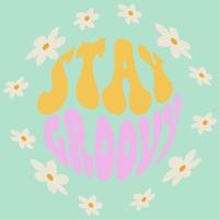 Vector stay groovy slogan with daisy