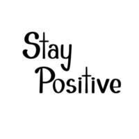 Stay positive handwritten motivational phrase vector illustration, happiness concept for any design purposes