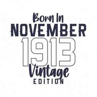 Born in November 1913. Vintage birthday T-shirt for those born in the year 1913 vector