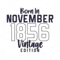 Born in November 1856. Vintage birthday T-shirt for those born in the year 1856 vector
