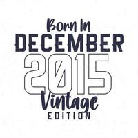 Born in December 2015. Vintage birthday T-shirt for those born in the year 2015 vector