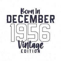 Born in December 1956. Vintage birthday T-shirt for those born in the year 1956 vector