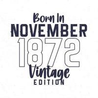 Born in November 1872. Vintage birthday T-shirt for those born in the year 1872 vector