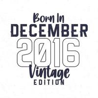 Born in December 2016. Vintage birthday T-shirt for those born in the year 2016 vector