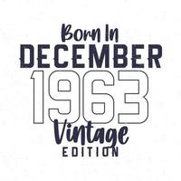 Born in December 1963. Vintage birthday T-shirt for those born in the year 1963 vector