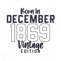 Born in December 1869. Vintage birthday T-shirt for those born in the year 1869 vector