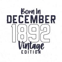 Born in December 1892. Vintage birthday T-shirt for those born in the year 1892 vector