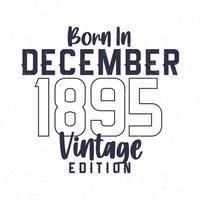 Born in December 1895. Vintage birthday T-shirt for those born in the year 1895 vector