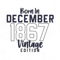 Born in December 1867. Vintage birthday T-shirt for those born in the year 1867 vector