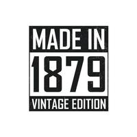 Made in 1879. Vintage birthday T-shirt for those born in the year 1879 vector