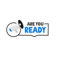 Are you ready banner. Badge icon with megaphone. Vector illustration.