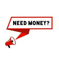 Need money text with speech bubble icon. Need money banner design. Vector illustration.