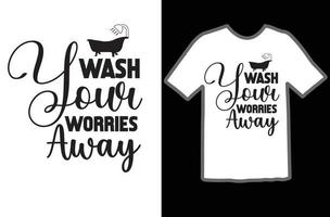 lavar tu preocupaciones lejos svg t camisa diseño vector
