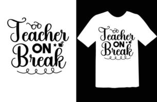 Teacher on Break svg t shirt design vector