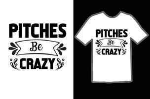 Pitches Be Crazy svg t shirt design vector