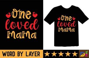 One Loved Mama t shirt design vector