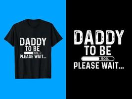 Daddy to be Please wait T-Shirt Design vector