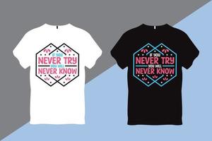 If You Never Try You Will Never Know Inspirational Quote Typography T shirt Design vector