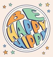 Be Happy Hippy phrase in circle shape, groovy poster in 1970s style, lettering in groovy style, vector banner, poster, card with quotation in 70s old fashioned style.