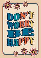 Don't Worry be Happy phrase, groovy poster in 1970s style, lettering in groovy style, vector banner, poster, card with quotation in 70s old fashioned style.