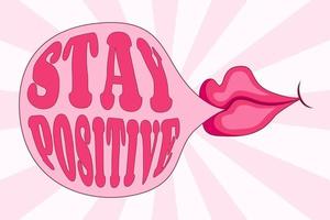 Pink girl's lips blowing pink bubblegum with Stay Positive short phrase inside the bubble, retro vector poster, banner, motivational template.