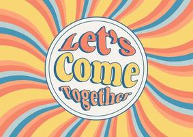 Let's Come Together phrase on the striped spiral psychedelic groovy background, wavy banner, vector abstract old fashioned art in 1970s groovy style with scuffed texture.