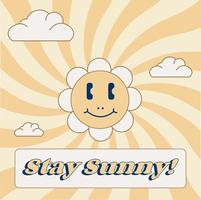 Groovy poster with smiling sunflower with sunny beams and Stay Sunny phrase in 1970s groovy old fashioned style, groovy poster, banner, greeting card with frame and copy space for any other text. vector