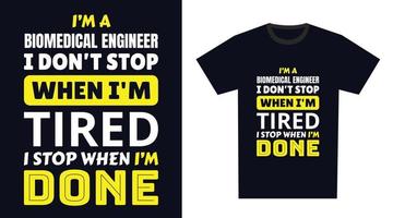 Biomedical Engineer T Shirt Design. I 'm a Biomedical Engineer I Don't Stop When I'm Tired, I Stop When I'm Done vector