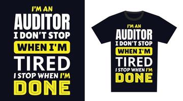 Auditor T Shirt Design. I 'm an Auditor I Don't Stop When I'm Tired, I Stop When I'm Done vector