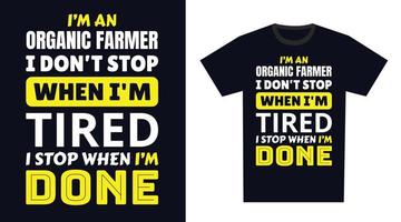 orgánico granjero t camisa diseño. yo 'metro un orgánico granjero yo no lo hagas detener cuando soy cansado, yo detener cuando soy hecho vector