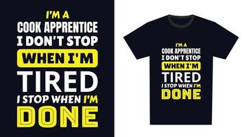 Cook Apprentice T Shirt Design. I 'm a Cook Apprentice I Don't Stop When I'm Tired, I Stop When I'm Done vector