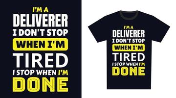 Deliverer T Shirt Design. I 'm a Deliverer I Don't Stop When I'm Tired, I Stop When I'm Done vector