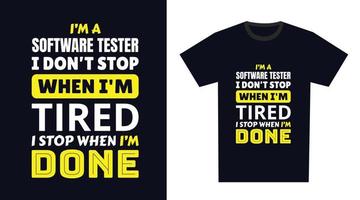 software tester T Shirt Design. I 'm a software tester I Don't Stop When I'm Tired, I Stop When I'm Done vector