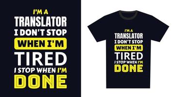 traductor t camisa diseño. yo 'metro un traductor yo no lo hagas detener cuando soy cansado, yo detener cuando soy hecho vector