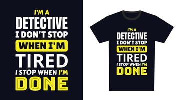 detective t camisa diseño. yo 'metro un detective yo no lo hagas detener cuando soy cansado, yo detener cuando soy hecho vector