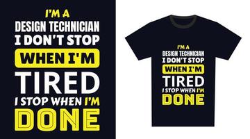 design technician T Shirt Design. I 'm a design technician I Don't Stop When I'm Tired, I Stop When I'm Done vector