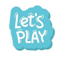 Let s Play sign. lettering hand drawing word Bright art. vector