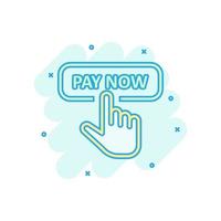 Pay now icon in comic style. Finger cursor vector cartoon illustration on white isolated background. Click button business concept splash effect.