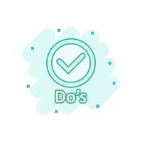 Do's sign icon in comic style. Like vector cartoon illustration. Yes business concept splash effect.