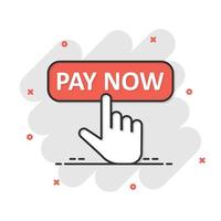 Pay now icon in comic style. Finger cursor vector cartoon illustration on white isolated background. Click button business concept splash effect.