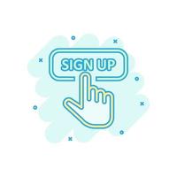 Sign up icon in comic style. Finger cursor vector cartoon illustration on white isolated background. Click button business concept splash effect.