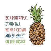 BE PINEAPPLE Stand Tall Wear Crown Be Sweet Sketch Slogan vector