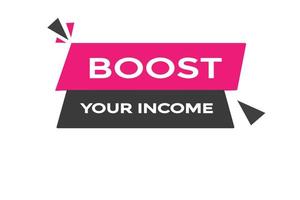 boost in income button vectors.sign label speech bubble boost in income vector