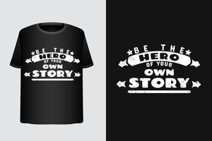 Be the hero of your own story motivational quote tshirt design template vector