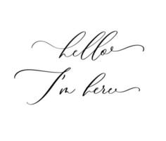 Hello I am here. Baby inspirational quotes and motivational typography. Lettering composition, vector. vector